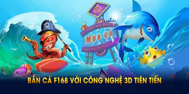 Khám phá sân bắn cá tại F168 với công nghệ 3D tiên tiến
