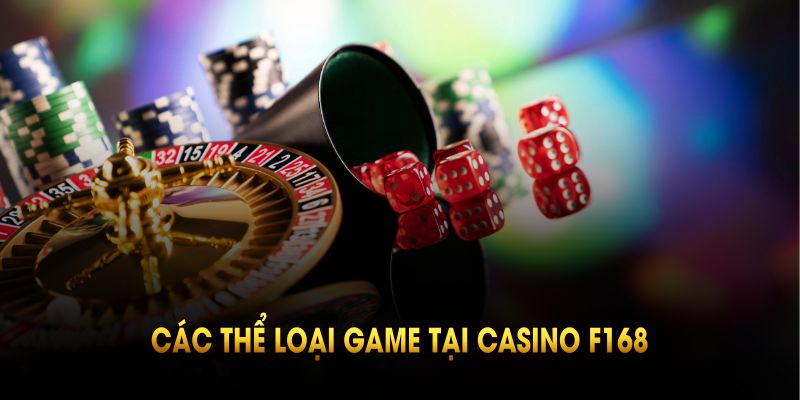 Các thể loại game tại casino F168 thu hút đông đảo cược thủ