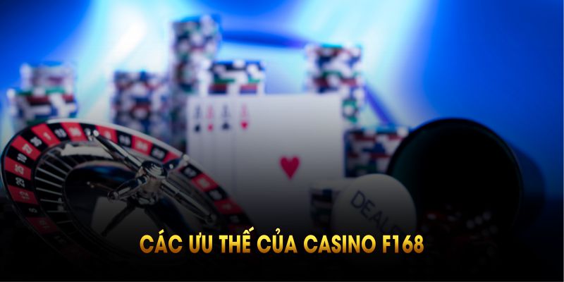 Các ưu thế của casino F168 đang chờ bạn khám phá