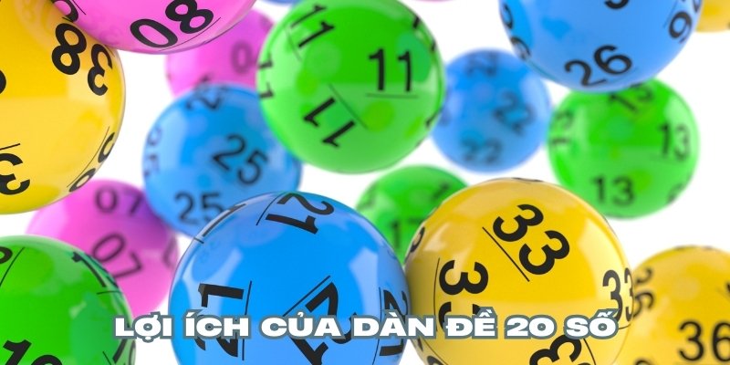 Dàn đề 20 số mang lại những lợi ích trông thấy