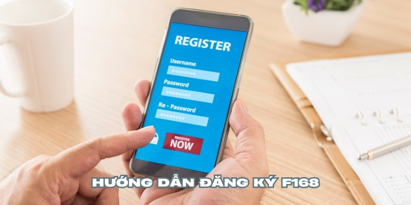 Đăng ký F168 cực đơn giản qua 4 bước hướng dẫn
