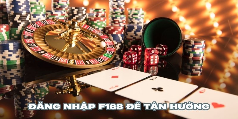 Đăng nhập F168 để bước vào thế giới giải trí đa dạng