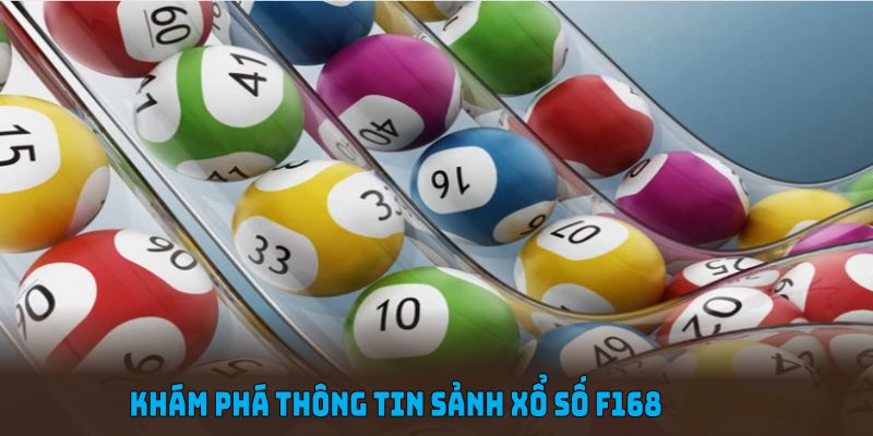Khám phá thông tin sảnh xổ số F168 bạn nên xem
