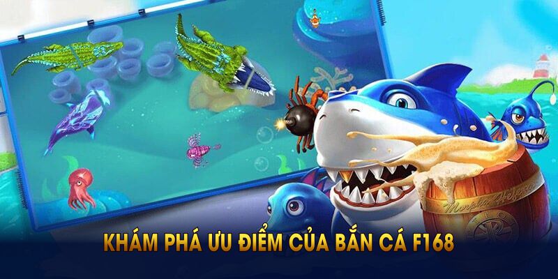 Khám phá ưu điểm của bắn cá F168 ngay từ bây giờ