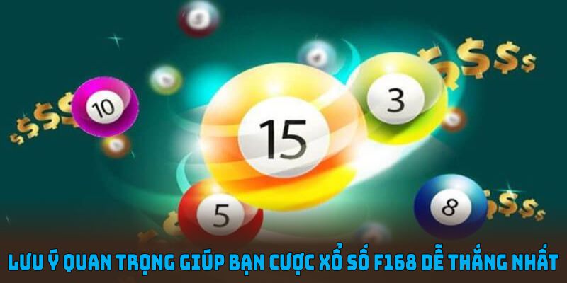 Những lưu ý quan trọng giúp bạn cược xổ số F168 dễ thắng nhất